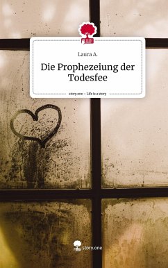 Die Prophezeiung der Todesfee. Life is a Story - story.one - A., Laura