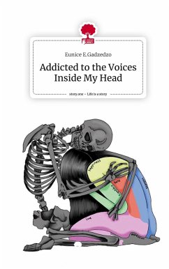 Addicted to the Voices Inside My Head. Life is a Story - story.one - E.Gadzedzo, Eunice