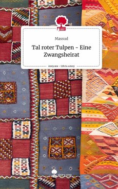Tal roter Tulpen - Eine Zwangsheirat. Life is a Story - story.one - Massud