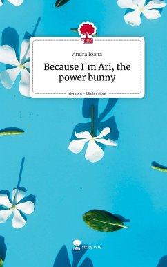 Because I'm Ari, the power bunny. Life is a Story - story.one - Ioana, Andra