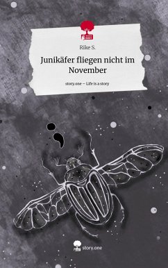 Junikäfer fliegen nicht im November. Life is a Story - story.one - S., Rike