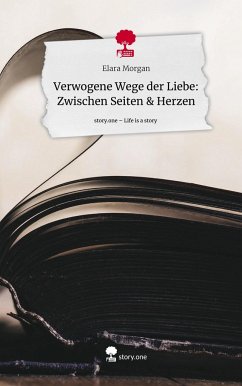Verwogene Wege der Liebe: Zwischen Seiten & Herzen. Life is a Story - story.one - Morgan, Elara