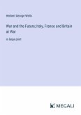 War and the Future; Italy, France and Britain at War