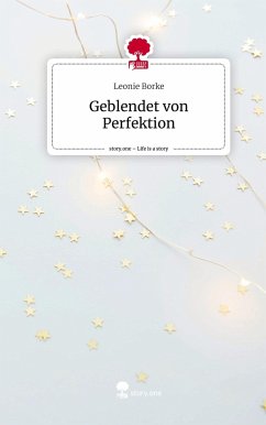 Geblendet von Perfektion. Life is a Story - story.one - Borke, Leonie