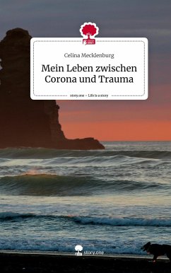 Mein Leben zwischen Corona und Trauma. Life is a Story - story.one - Mecklenburg, Celina
