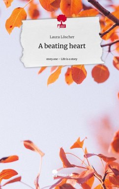 A beating heart. Life is a Story - story.one - Löscher, Laura