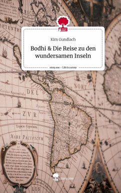 Bodhi & Die Reise zu den wundersamen Inseln. Life is a Story - story.one - Gundlach, Kim