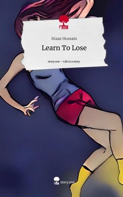 Learn To Lose. Life is a Story - story.one - Hussain, Itizaz