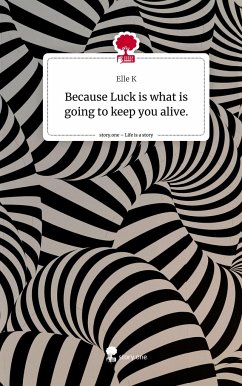 Because Luck is what is going to keep you alive.. Life is a Story - story.one - K, Elle