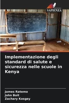 Implementazione degli standard di salute e sicurezza nelle scuole in Kenya - Ratemo, James;Boit, John;Kosgey, Zachary