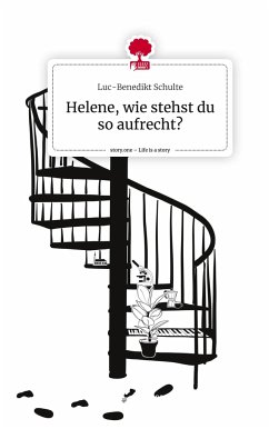 Helene, wie stehst du so aufrecht?. Life is a Story - story.one - Schulte, Luc-Benedikt