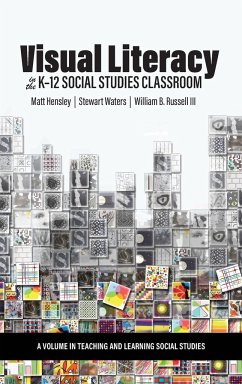 Visual Literacy in the K-12 Social Studies Classroom - Hensley, Matt; Waters, Stewart; Russell Iii, William B.