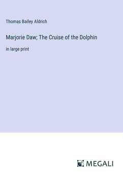 Marjorie Daw; The Cruise of the Dolphin - Aldrich, Thomas Bailey