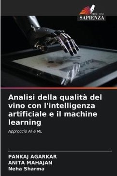 Analisi della qualità del vino con l'intelligenza artificiale e il machine learning - Agarkar, Pankaj;Mahajan, Anita;Sharma, Neha