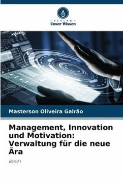 Management, Innovation und Motivation: Verwaltung für die neue Ära - Oliveira Galrão, Masterson