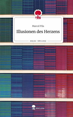 Illusionen des Herzens. Life is a Story - story.one - Fila, Marcel