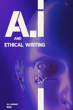 A.I and Ethical Writing (eBook, ePUB) - Ahmad, Ali