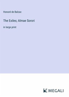 The Exiles; Almae Sorori - Balzac, Honoré de