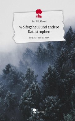 Wolfsgeheul und andere Katastrophen. Life is a Story - story.one - Eckhard, Enni