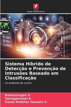 Sistema Híbrido de Detecção e Prevenção de Intrusões Baseado em Classificação - V., Balamurugan;S., Selvaperumal;S., Faizal Mukthar Hussain