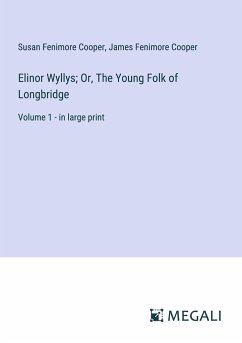 Elinor Wyllys; Or, The Young Folk of Longbridge - Cooper, Susan Fenimore; Cooper, James Fenimore