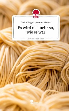 Es wird nie mehr so, wie es war. Life is a Story - story.one - Engels genannt Matena, Darius