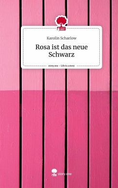 Rosa ist das neue Schwarz. Life is a Story - story.one - Scharlow, Karolin