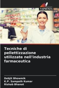 Tecniche di pellettizzazione utilizzate nell'industria farmaceutica - Bhowmik, Debjit;Sampath Kumar, K.P.;Bhanot, Rishab