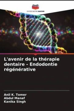 L'avenir de la thérapie dentaire - Endodontie régénérative - Tomer, Anil K.;Manaf, Abdul;Singh, Kanika