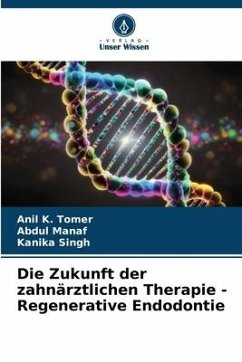 Die Zukunft der zahnärztlichen Therapie - Regenerative Endodontie - Tomer, Anil K.;Manaf, Abdul;Singh, Kanika