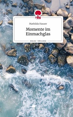 Momente im Einmachglas. Life is a Story - story.one - Hauser, Mathilda