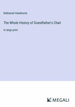 The Whole History of Grandfather's Chair - Hawthorne, Nathaniel