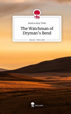 The Watchman of Dryman's Bend. Life is a Story - story.one - Tiele, Jessica Amy