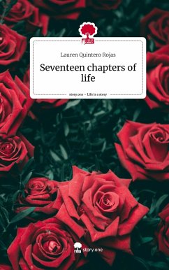 Seventeen chapters of life. Life is a Story - story.one - Quintero Rojas, Lauren