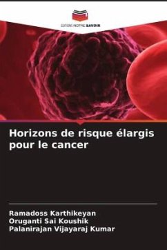 Horizons de risque élargis pour le cancer - Karthikeyan, Ramadoss;Sai Koushik, Oruganti;Vijayaraj Kumar, Palanirajan