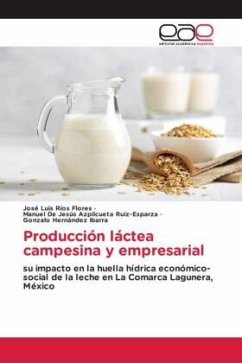 Producción láctea campesina y empresarial - Ríos Flores, José Luis;Azpilcueta Ruiz-Esparza, Manuel De Jesús;Hernández Ibarra, Gonzalo