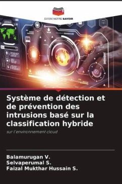 Système de détection et de prévention des intrusions basé sur la classification hybride - V., Balamurugan;S., Selvaperumal;S., Faizal Mukthar Hussain