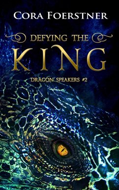 Defying the King (Dragon Speakers #2) (eBook, ePUB) - Foerstner, Cora