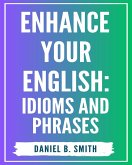 Enhance Your English: Idioms and Phrases (eBook, ePUB)