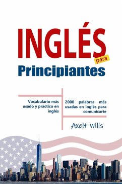 Inglés para Principiantes Vocabulario Más Usado y Practico en Inglés - 2000 Palabras más Usadas en Inglés para Comunicarte (eBook, ePUB) Cover Inglés para Principiantes Vocabulario Más Usado y Practico en Inglés - 2000 Palabras más Usadas en Inglés para Comunicarte (eBook, ePUB)