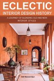 Eclectic Interior Design History: A Journey of Blending Old and New Interior Styles (eBook, ePUB)