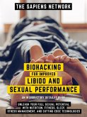 Biohacking For Improved Libido And Sexual Performance - Unleash Your Full Sexual Potential With Nutrition, Fitness, Sleep, Stress Management, And Cutting-Edge Technologies (eBook, ePUB)