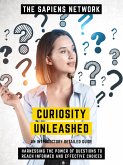 Curiosity Unleashed - Harnessing The Power Of Questions To Reach Informed And Effective Choices (eBook, ePUB)
