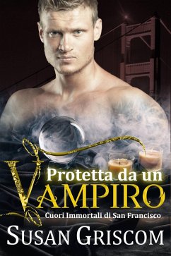 Protetta da un vampiro (Cuori Immortali di San Francisco, #5) (eBook, ePUB) - Griscom, Susan