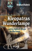 Kleopatras Wunderlampe und das Hightech-Wissen der Pharaonen (eBook, ePUB)
