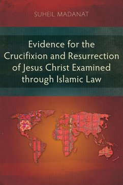 Cover Evidence for the Crucifixion and Resurrection of Jesus Christ Examined through Islamic Law (eBook, ePUB)