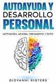 Autoayuda y desarrollo personal: Motivación, Mejora, Crecimiento y Éxito (eBook, ePUB) Autoayuda y desarrollo personal: Motivación, Mejora, Crecimiento y Éxito (eBook, ePUB)