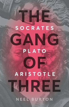 The Gang of Three: Socrates, Plato, Aristotle (Ancient Wisdom, #2) (eBook, ePUB) - Burton, Neel