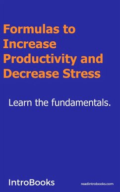 Formulas to Increase Productivity and Decrease Stress (eBook, ePUB) - Introbooks