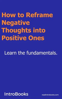 How to Reframe Negative Thoughts Into Positive Ones? (eBook, ePUB) - Introbooks